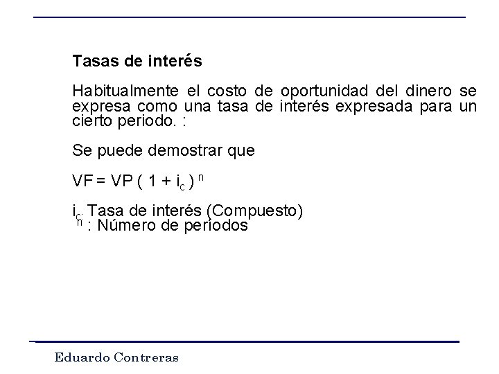 Tasas de interés Habitualmente el costo de oportunidad del dinero se expresa como una