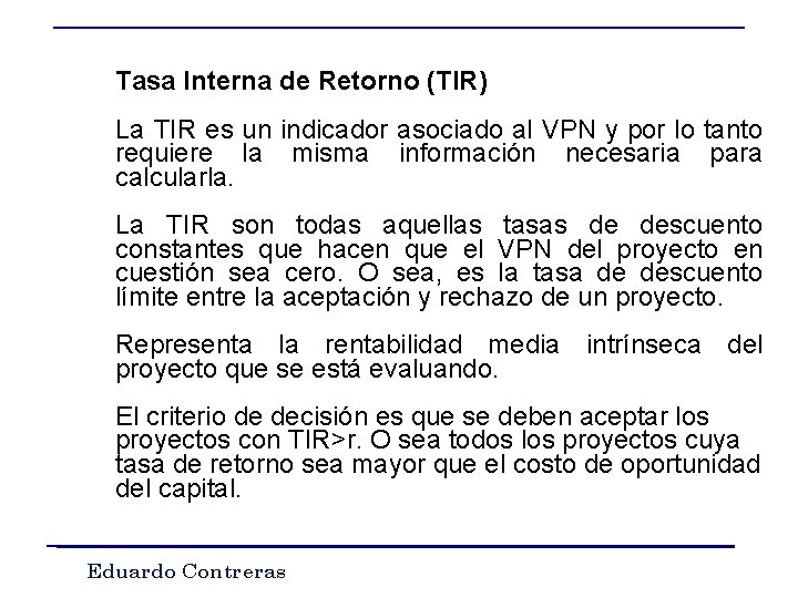 Tasa Interna de Retorno (TIR) La TIR es un indicador asociado al VPN y