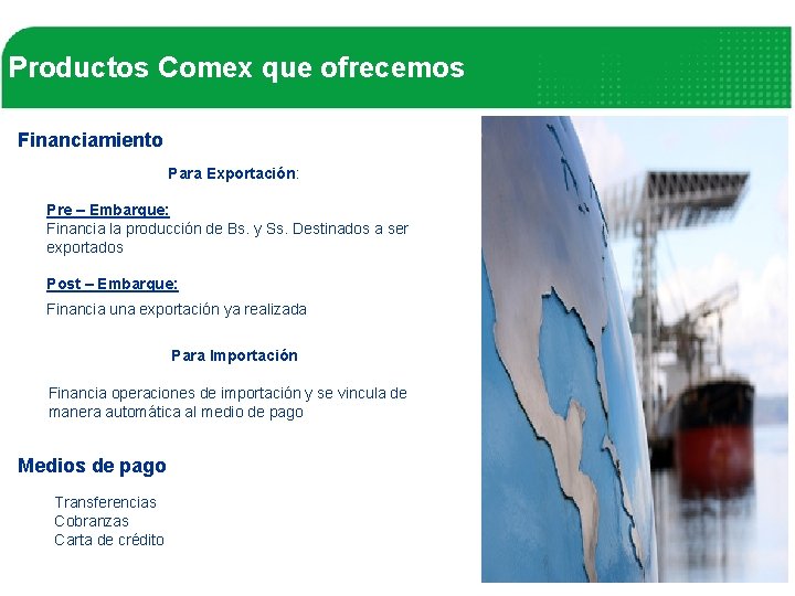 Productos Comex que ofrecemos Financiamiento Para Exportación: Pre – Embarque: Financia la producción de