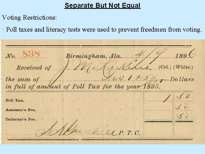 Separate But Not Equal Voting Restrictions: · Poll taxes and literacy tests were used