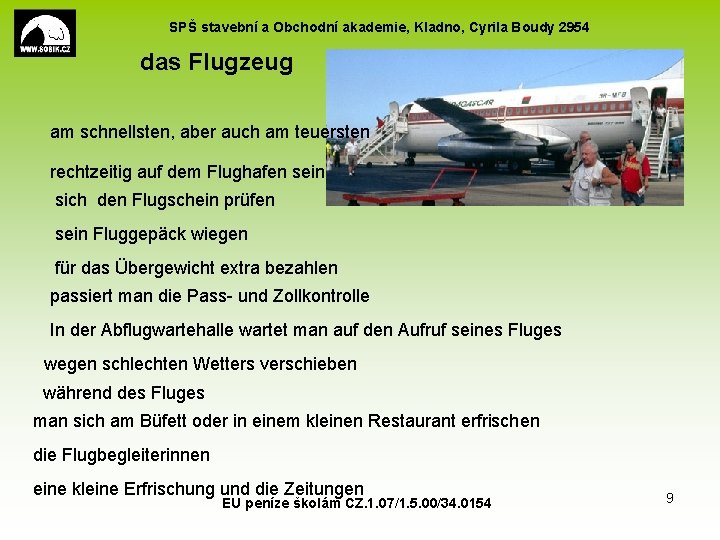 SPŠ stavební a Obchodní akademie, Kladno, Cyrila Boudy 2954 das Flugzeug am schnellsten, aber
