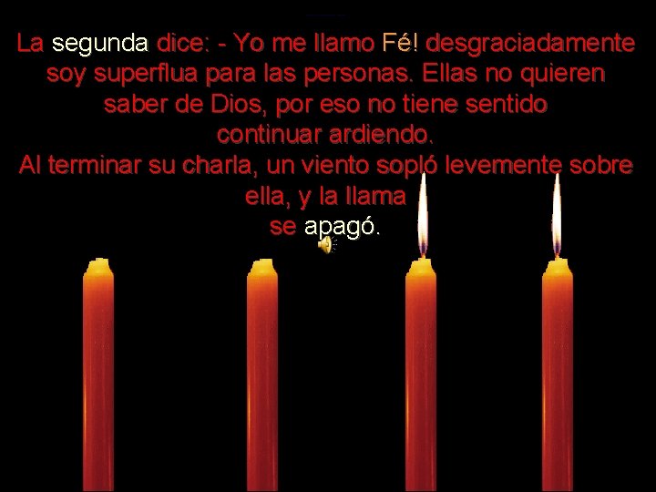 . . . . . La segunda dice: - Yo me llamo Fé! desgraciadamente