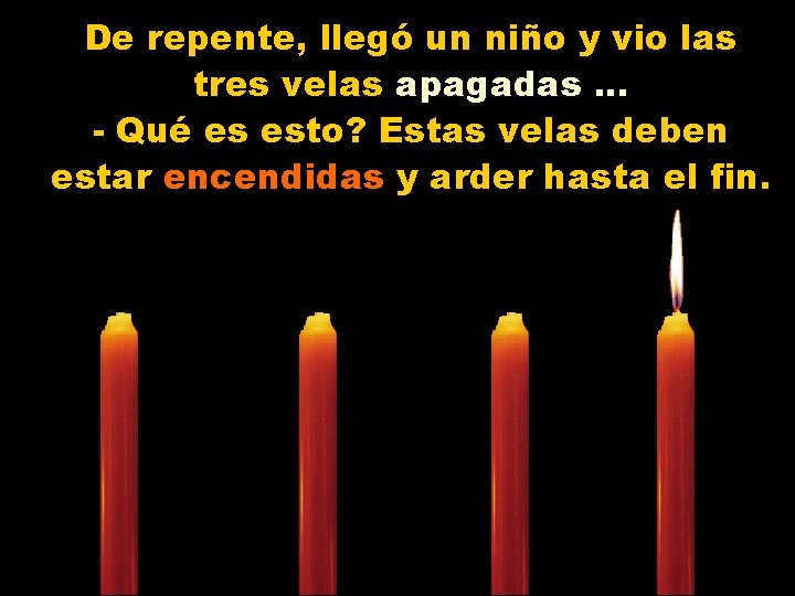 De repente, llegó un niño y vio las tres velas apagadas. . . -