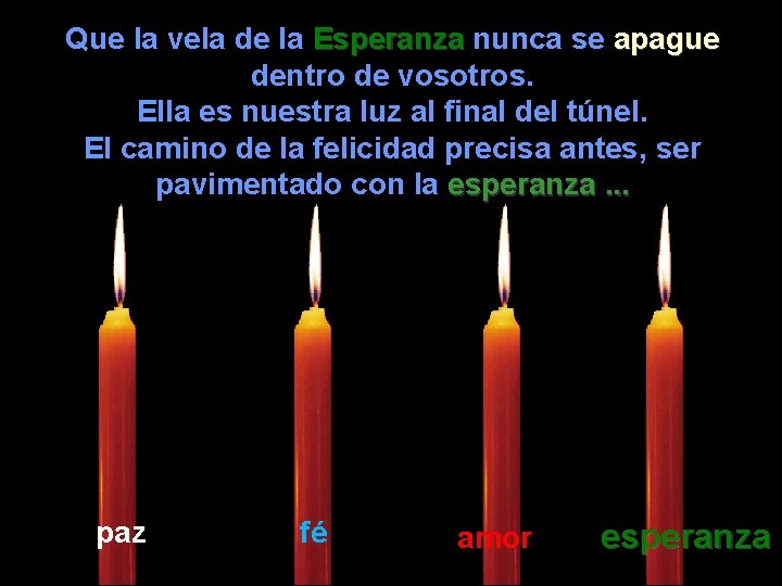Que la vela de la Esperanza nunca se apague dentro de vosotros. Ella es