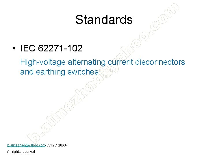Standards • IEC 62271 -102 High-voltage alternating current disconnectors and earthing switches b. alinezhad@yahoo.