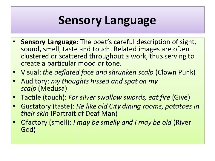 Sensory Language • Sensory Language: The poet’s careful description of sight, sound, smell, taste