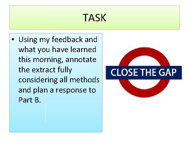 TASK • Using my feedback and what you have learned this morning, annotate the