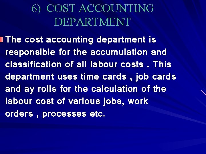 6) COST ACCOUNTING DEPARTMENT The cost accounting department is responsible for the accumulation and