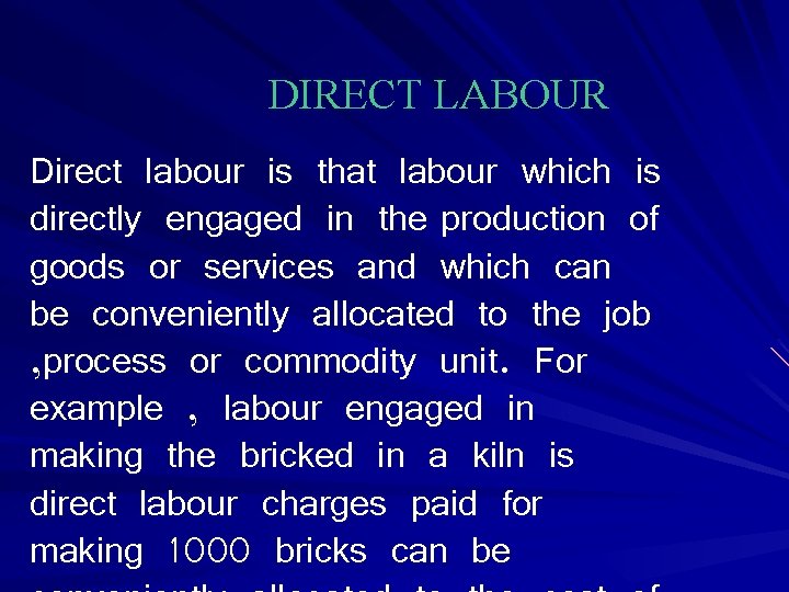 DIRECT LABOUR Direct labour is that labour which is directly engaged in the production