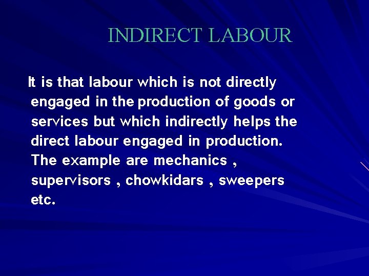 INDIRECT LABOUR It is that labour which is not directly engaged in the production