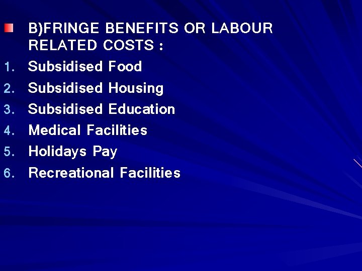 1. 2. 3. 4. 5. 6. B)FRINGE BENEFITS OR LABOUR RELATED COSTS : Subsidised