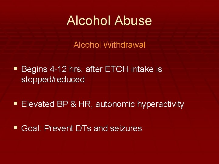 Alcohol Abuse Alcohol Withdrawal § Begins 4 -12 hrs. after ETOH intake is stopped/reduced