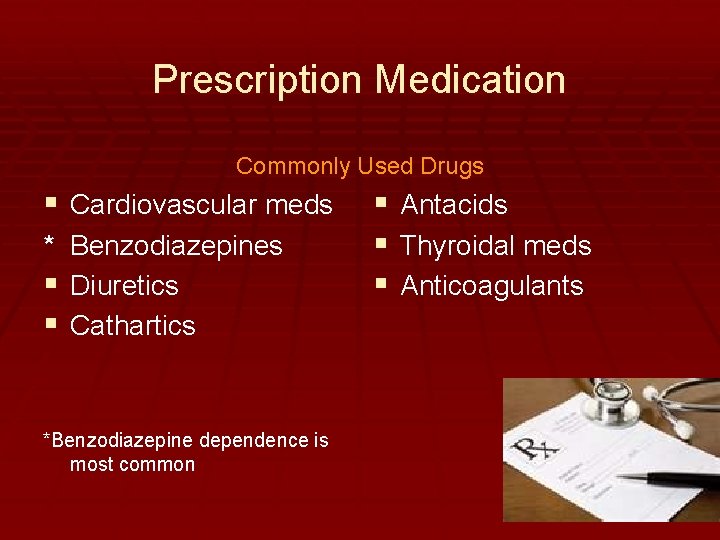 Prescription Medication Commonly Used Drugs § Cardiovascular meds * Benzodiazepines § Diuretics § Cathartics