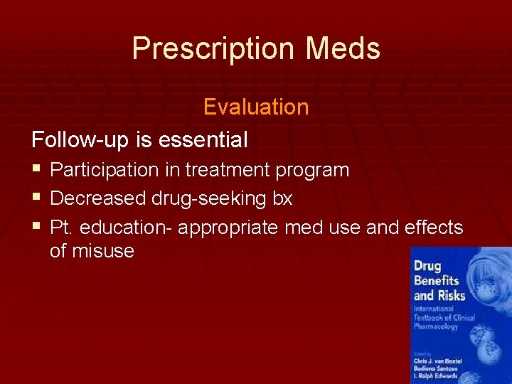 Prescription Meds Evaluation Follow-up is essential § Participation in treatment program § Decreased drug-seeking