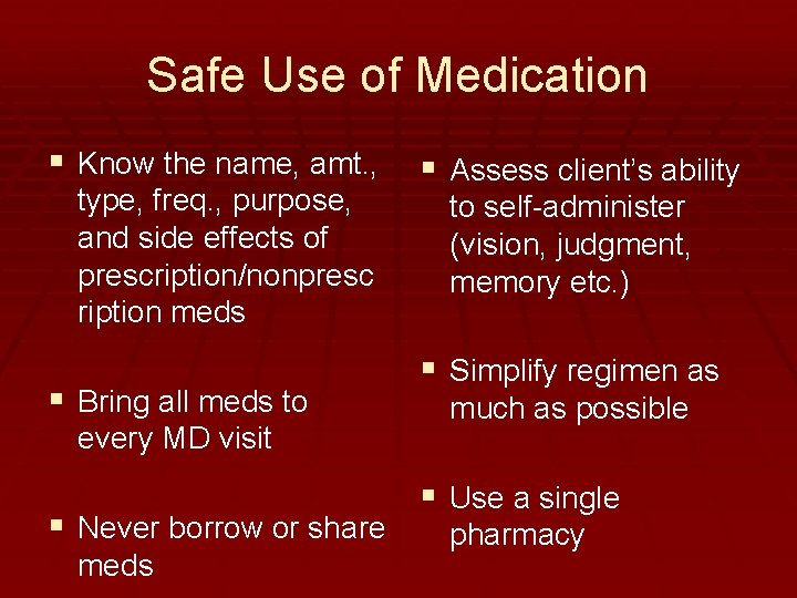 Safe Use of Medication § Know the name, amt. , type, freq. , purpose,