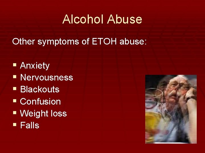 Alcohol Abuse Other symptoms of ETOH abuse: § Anxiety § Nervousness § Blackouts §