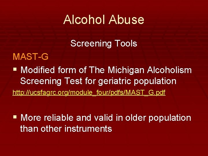 Alcohol Abuse Screening Tools MAST-G § Modified form of The Michigan Alcoholism Screening Test