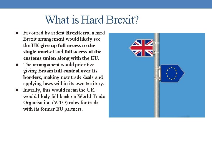 What is Hard Brexit? ● Favoured by ardent Brexiteers, a hard Brexit arrangement would