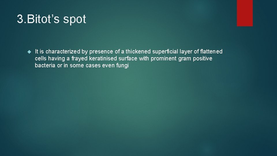3. Bitot’s spot It is characterized by presence of a thickened superficial layer of