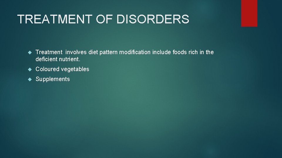 TREATMENT OF DISORDERS Treatment involves diet pattern modification include foods rich in the deficient