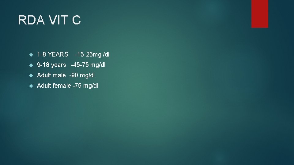 RDA VIT C 1 -8 YEARS -15 -25 mg /dl 9 -18 years -45