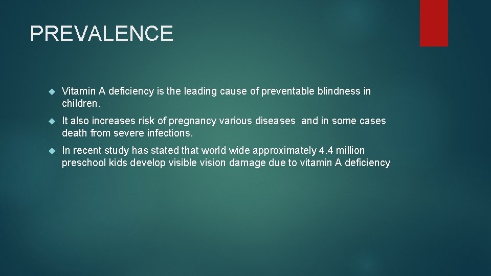 PREVALENCE Vitamin A deficiency is the leading cause of preventable blindness in children. It