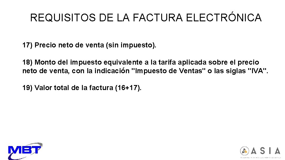REQUISITOS DE LA FACTURA ELECTRÓNICA 17) Precio neto de venta (sin impuesto). 18) Monto