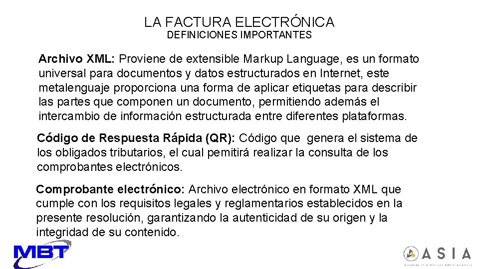 LA FACTURA ELECTRÓNICA DEFINICIONES IMPORTANTES Archivo XML: Proviene de extensible Markup Language, es un