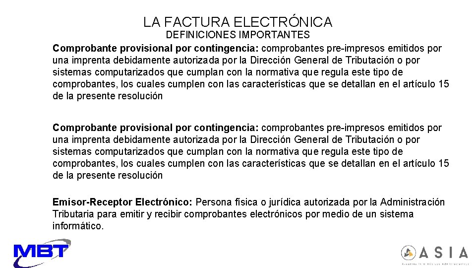 LA FACTURA ELECTRÓNICA DEFINICIONES IMPORTANTES Comprobante provisional por contingencia: comprobantes pre-impresos emitidos por una