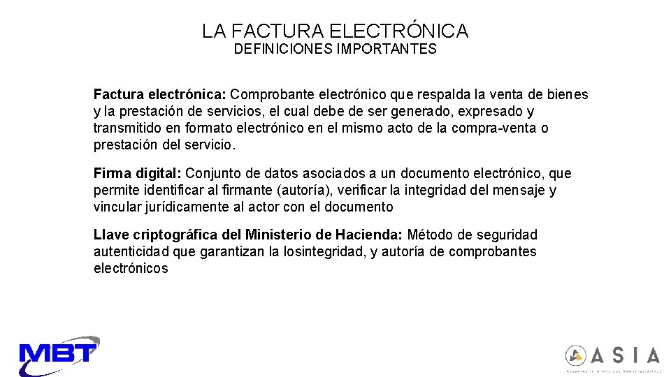 LA FACTURA ELECTRÓNICA DEFINICIONES IMPORTANTES Factura electrónica: Comprobante electrónico que respalda la venta de