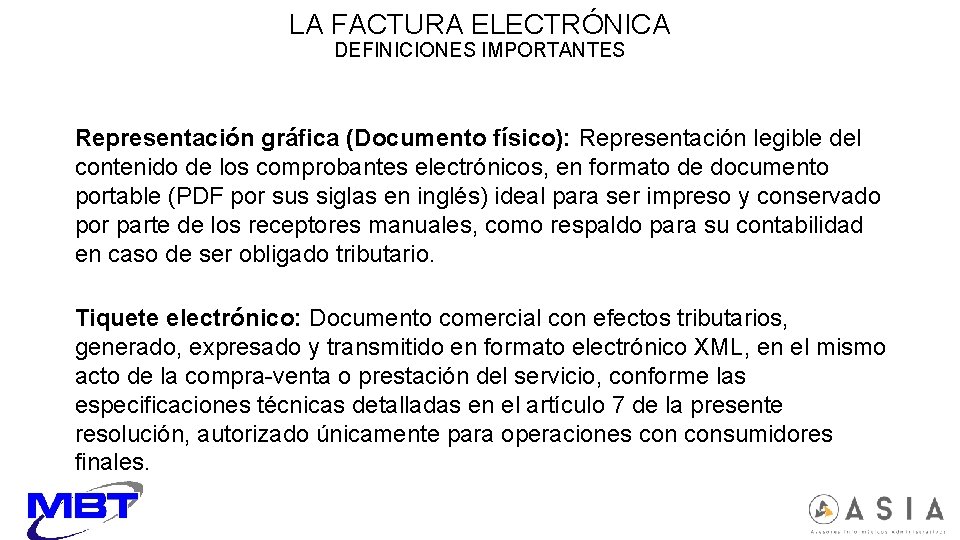 LA FACTURA ELECTRÓNICA DEFINICIONES IMPORTANTES Representación gráfica (Documento físico): Representación legible del contenido de