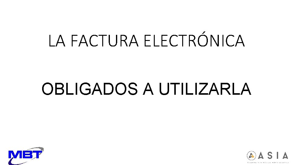 LA FACTURA ELECTRÓNICA OBLIGADOS A UTILIZARLA 