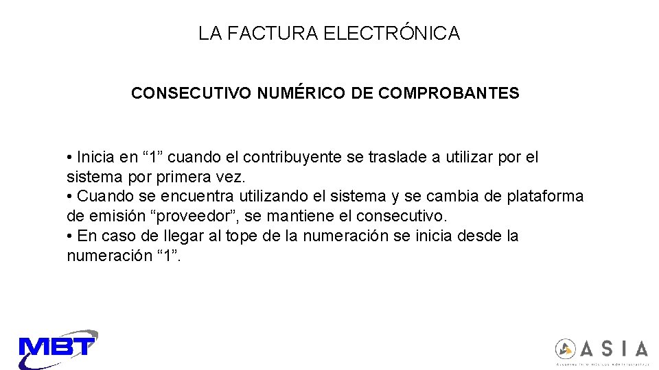 LA FACTURA ELECTRÓNICA CONSECUTIVO NUMÉRICO DE COMPROBANTES • Inicia en “ 1” cuando el