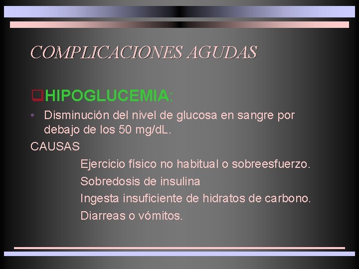 COMPLICACIONES AGUDAS q. HIPOGLUCEMIA: • Disminución del nivel de glucosa en sangre por debajo