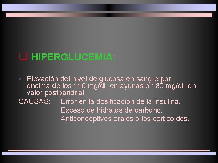 q HIPERGLUCEMIA: • Elevación del nivel de glucosa en sangre por encima de los