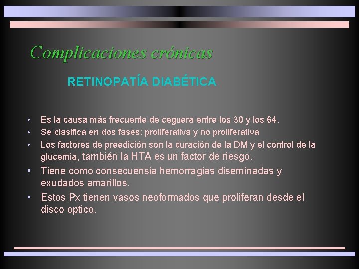 Complicaciones crónicas RETINOPATÍA DIABÉTICA • • • Es la causa más frecuente de ceguera