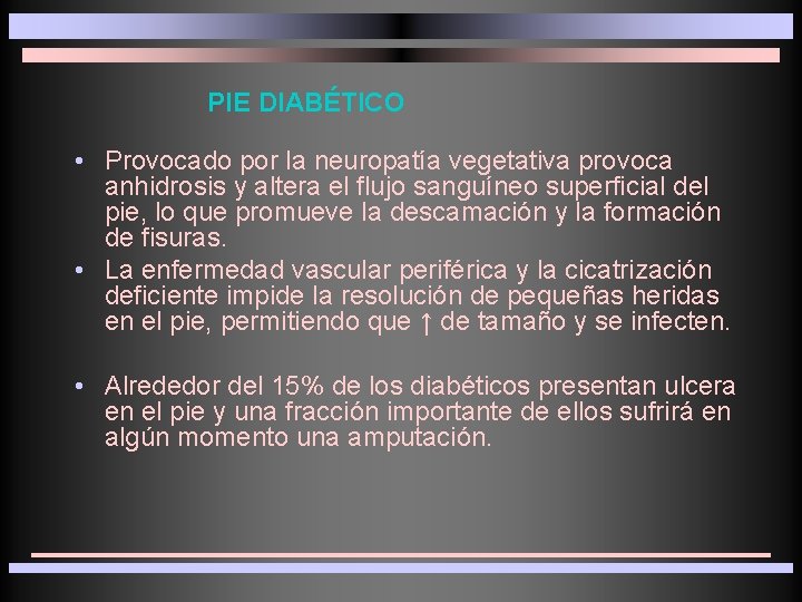  PIE DIABÉTICO • Provocado por la neuropatía vegetativa provoca anhidrosis y altera el