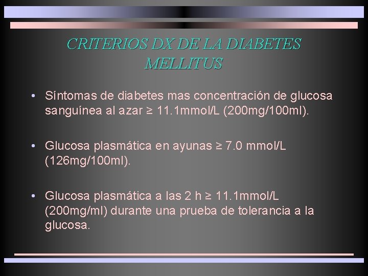 CRITERIOS DX DE LA DIABETES MELLITUS • Síntomas de diabetes mas concentración de glucosa
