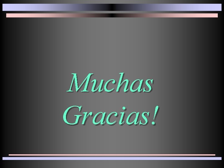 Muchas Gracias! 