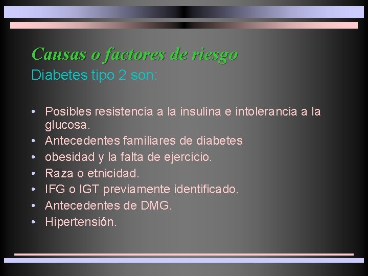 Causas o factores de riesgo Diabetes tipo 2 son: • Posibles resistencia a la