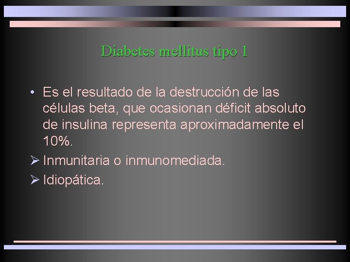 Diabetes mellitus tipo 1 • Es el resultado de la destrucción de las células