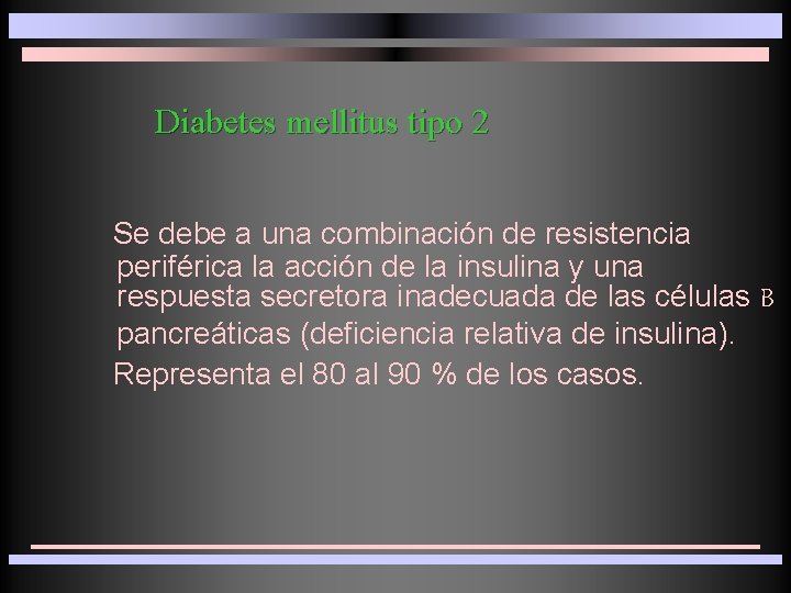 Diabetes mellitus tipo 2 Se debe a una combinación de resistencia periférica la acción