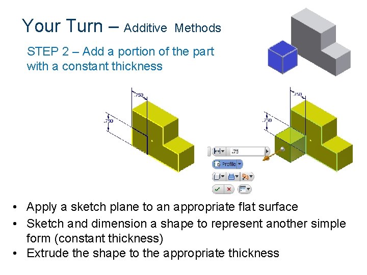 Your Turn – Additive Methods STEP 2 – Add a portion of the part Your Turn – Additive Methods STEP 2 – Add a portion of the part
