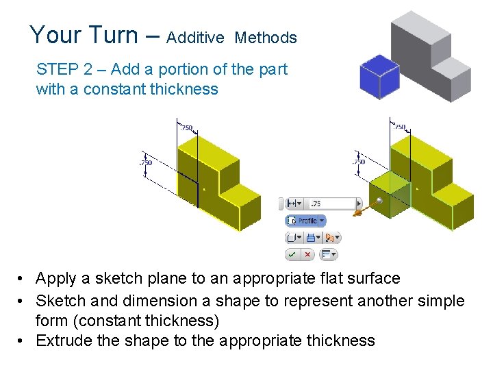 Your Turn – Additive Methods STEP 2 – Add a portion of the part