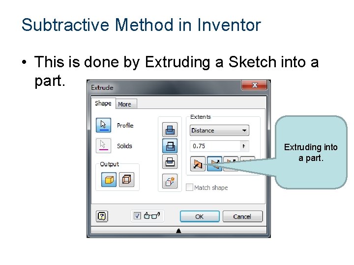 Subtractive Method in Inventor • This is done by Extruding a Sketch into a Subtractive Method in Inventor • This is done by Extruding a Sketch into a