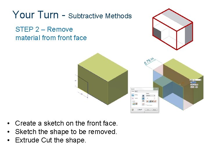 Your Turn - Subtractive Methods STEP 2 – Remove material from front face n. Your Turn - Subtractive Methods STEP 2 – Remove material from front face n.