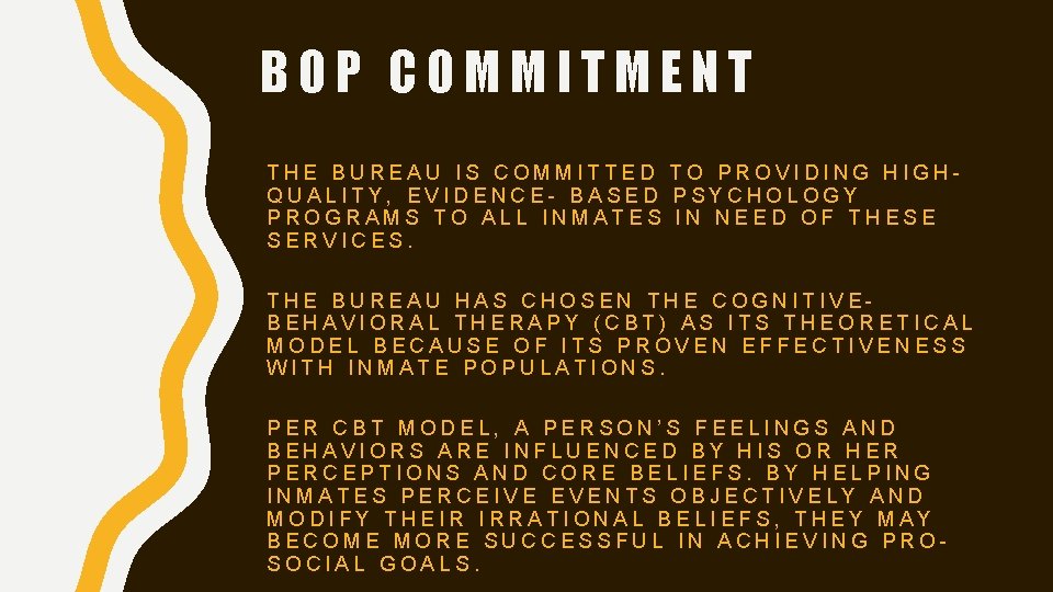 BOP COMMITMENT THE BUREAU IS COMMITTED TO PROVIDING HIGHQUALITY, EVIDENCE- BASED PSYCHOLOGY PROGRAMS TO
