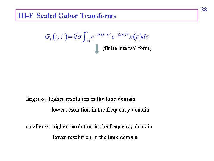 III-F Scaled Gabor Transforms (finite interval form) larger σ: higher resolution in the time