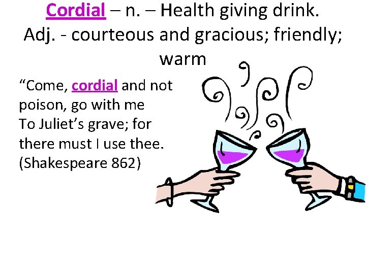 Cordial – n. – Health giving drink. Adj. - courteous and gracious; friendly; warm