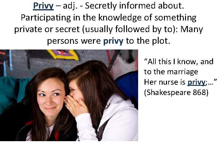 Privy – adj. - Secretly informed about. Participating in the knowledge of something private